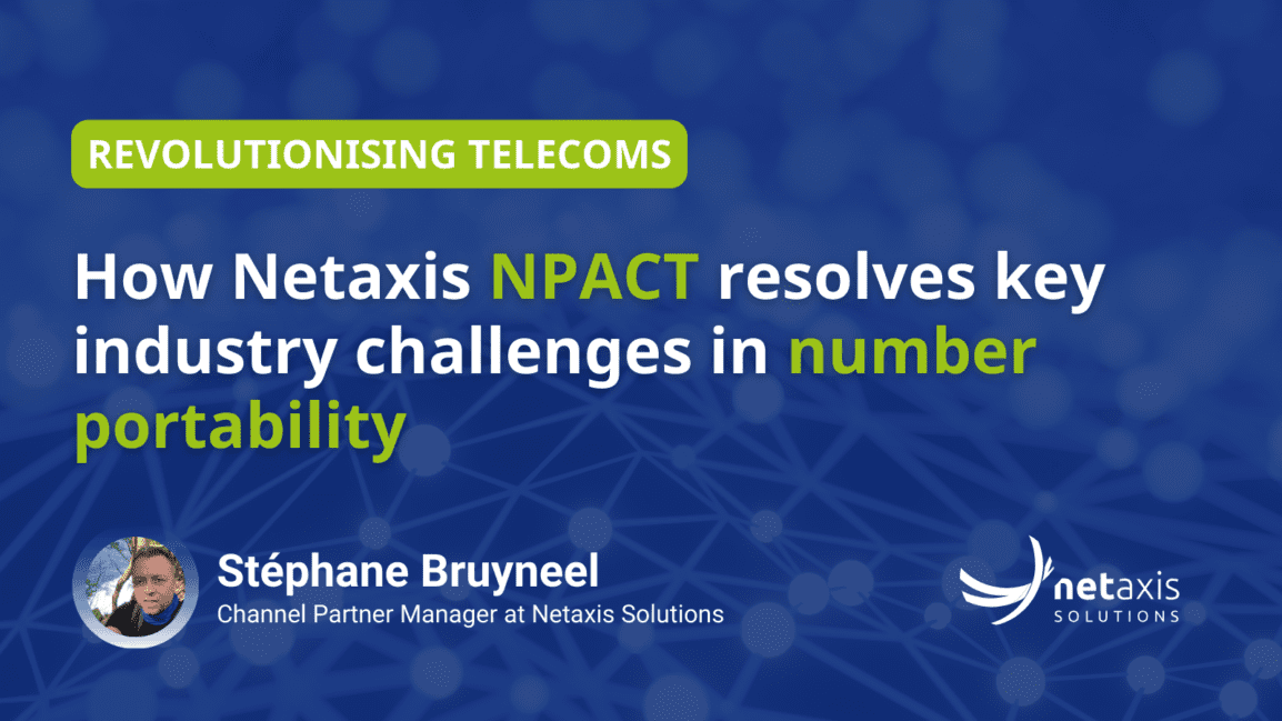 Revolutionising telecoms: How Netaxis NPACT resolves key industry ...